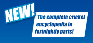 New! The complete cricket encyclopedia in fortnightly parts!
